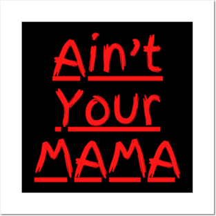 Ain't Your Mama Funny Human Right Slogan Man's & Woman's Posters and Art